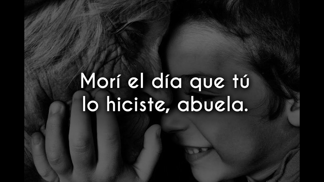 Morí el día que tú lo hiciste, abuela.
