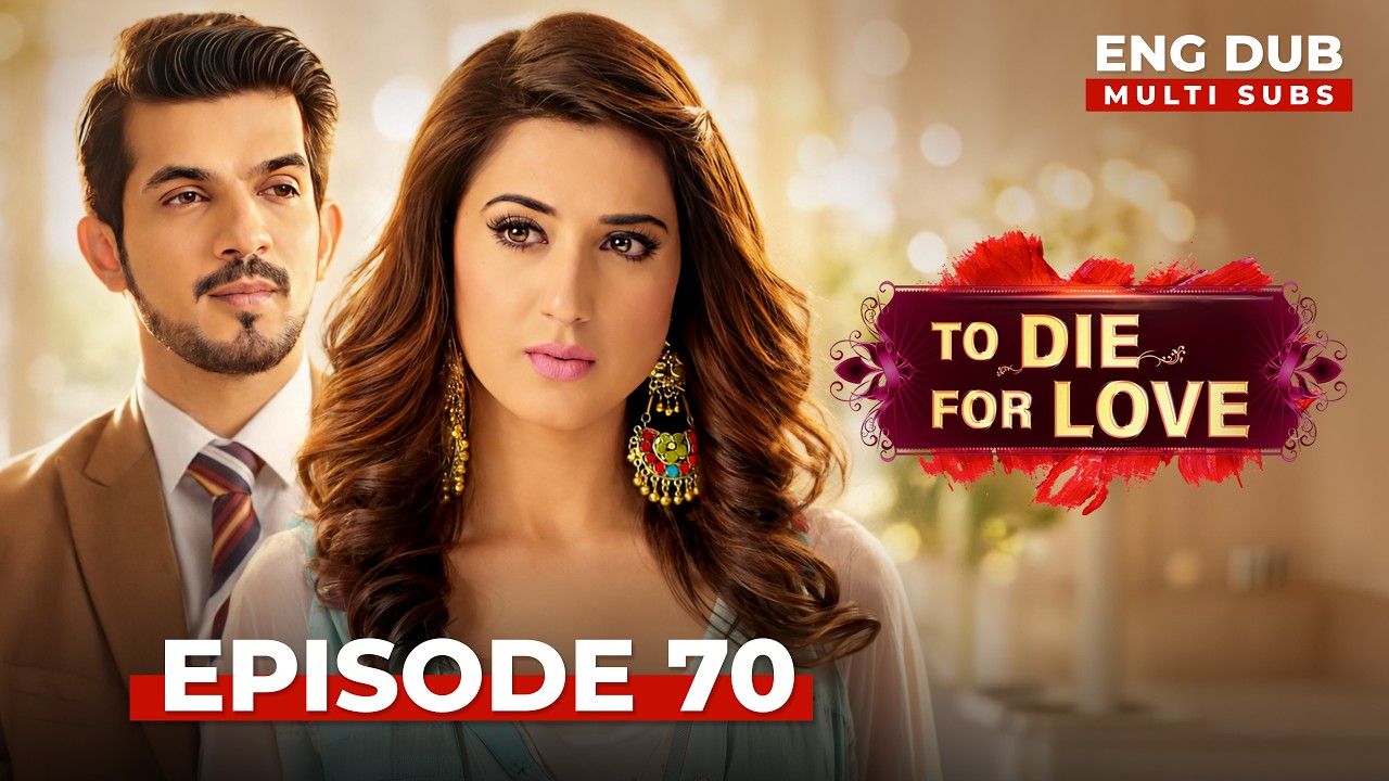 To Die for Love | Full Episode 70 | Indian Series in English Dubbed #EP70