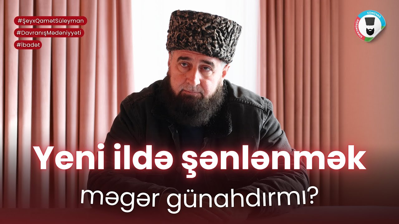 Yeni ildə şənlənmək məgər g&uuml;nahdırmı? | Şeyx Qamət S&uuml;leyman
