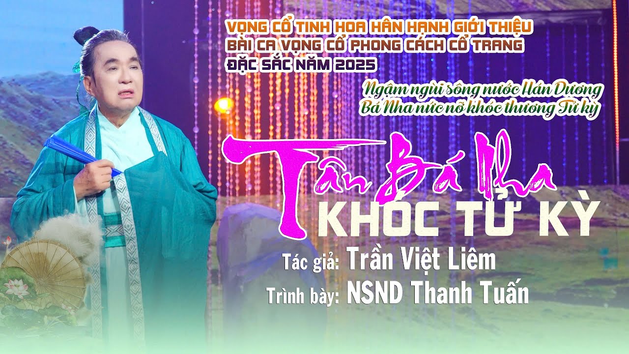 MV CA CỔ : TÂN BÁ NHA KHÓC TỬ KỲ-   NSND THANH TUẤN