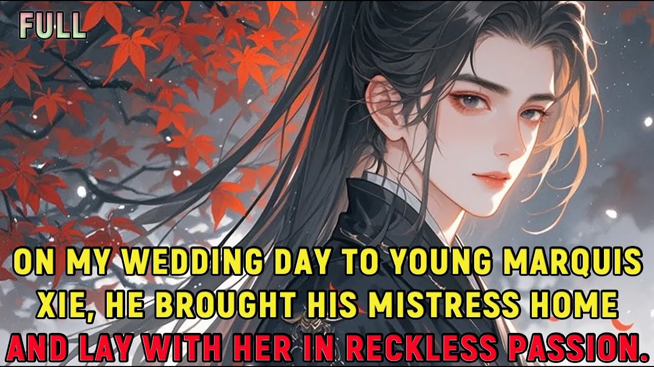 On my wedding day to Young Marquis Xie, he brought his mistress home and lay with her in reckless...