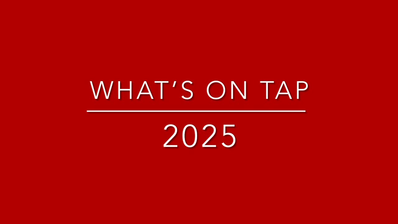 What’s On Tap 2025