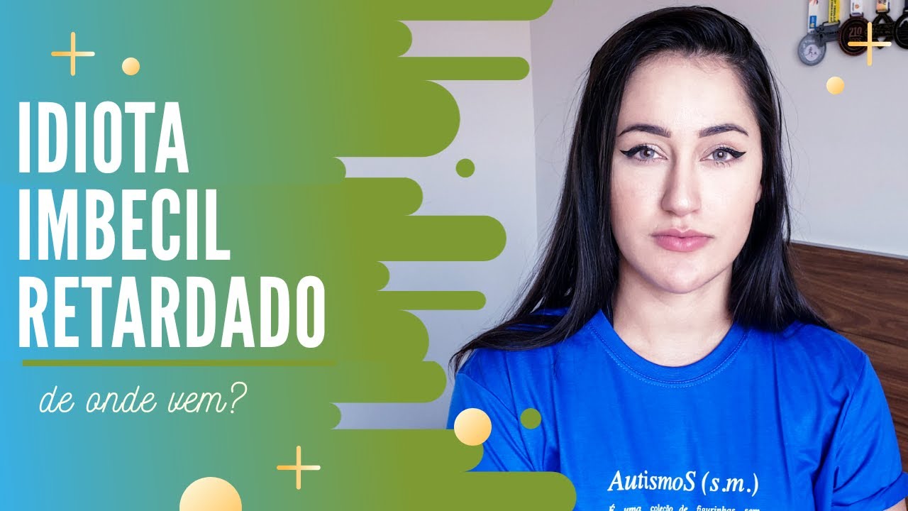 IDIOTA, IMBECIL, RETARDADO: UMA (BREVE) HIST&Oacute;RIA CL&Iacute;NICA
