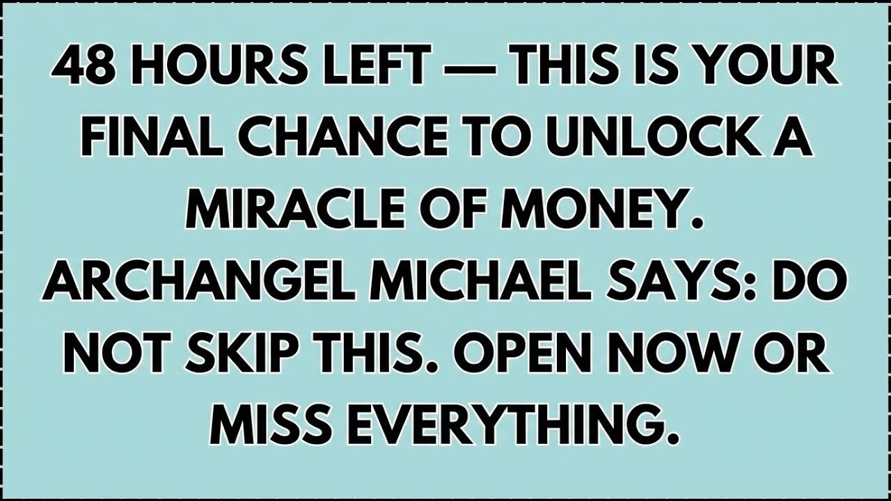 ♾️ 48 HOURS LEFT — THIS IS YOUR FINAL CHANCE TO UNLOCK ... ARCHANGEL MICHAEL SAYS: DO NOT SKIP THIS.
