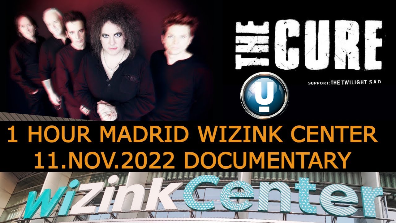 THE CURE ONE HOUR DOCUMENTARY MADRID WIZINK CENTER 11 NOVEMBER 2022