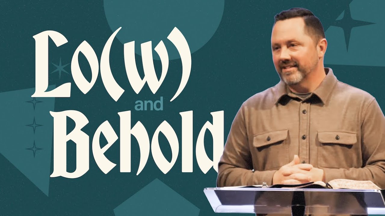 Lo(w) and Behold - Part 6 || Change of Perspective // Pastor Chan