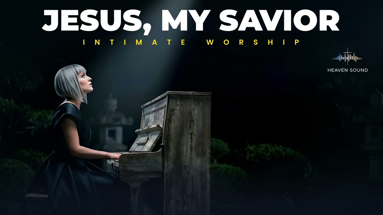 Jesus, my Savior INTIMATE WORSHIP | A Quiet Encounter With Jesus, Our Redeemer and Savior
