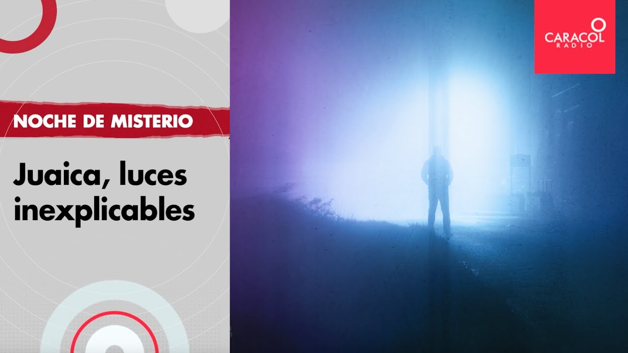 Noche de Misterio: Juaica, luces inexplicables