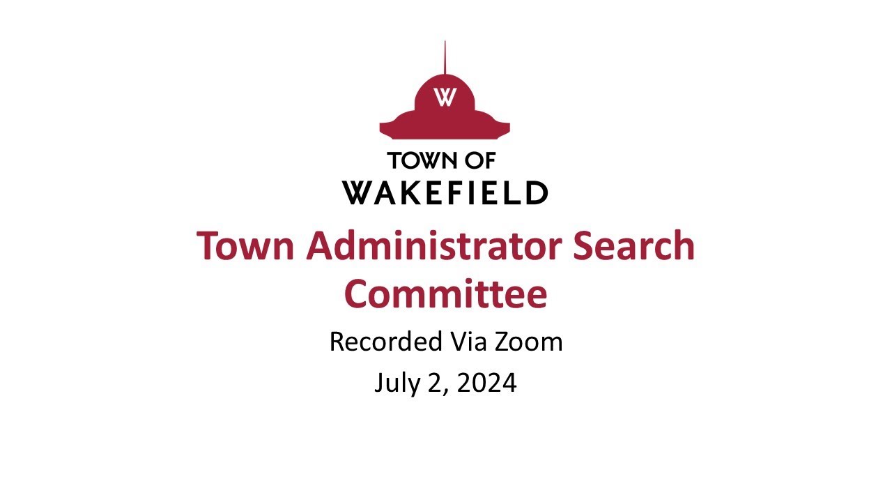 Wakefield Town Administrator Search Committee Meeting: July 2, 2025