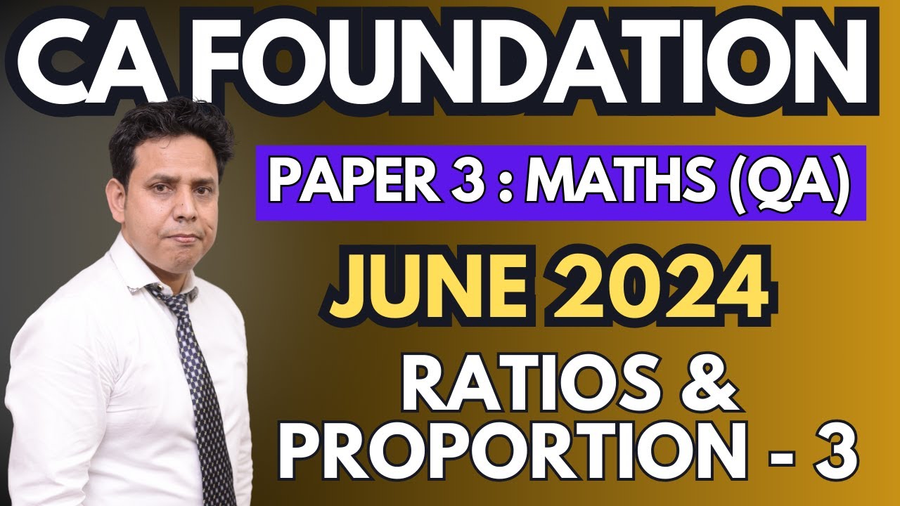 Ch 1 : Ratio & Proportion - 3 | CA Foundation June 2024 Maths (Paper 3) | CA Parag Gupta