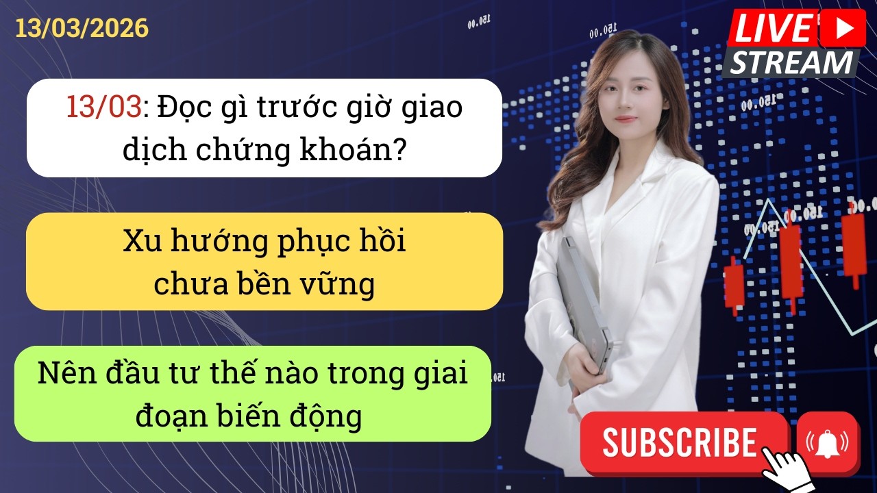 13/03: Đọc gì trước giờ giao dịch chứng khoán?