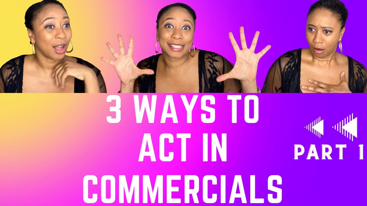 3 Ways To Act In Commercials - Part 1