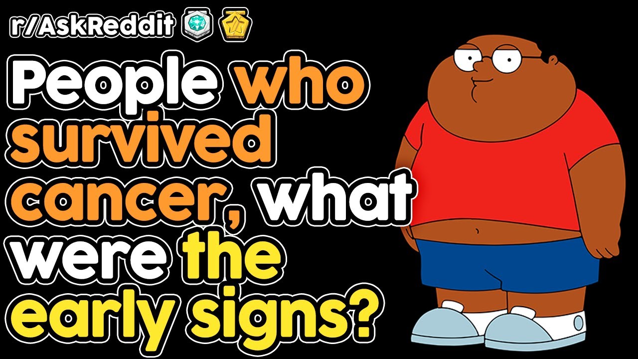 Cancer survivors, what were the early signs? (r/AskReddit Top Stories)