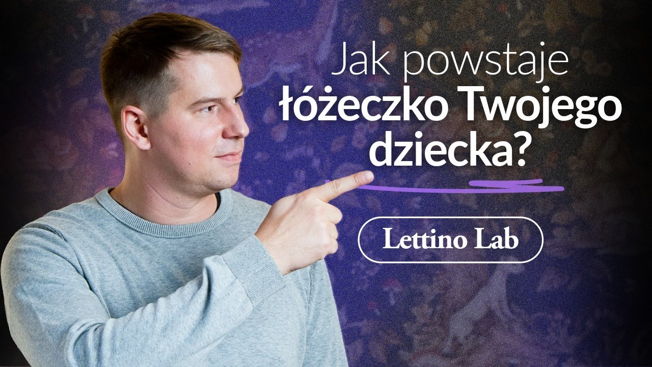 Jak powstają łóżeczka dziecięce? Proces produkcji od drewna do gotowego produktu | Lettino Lab