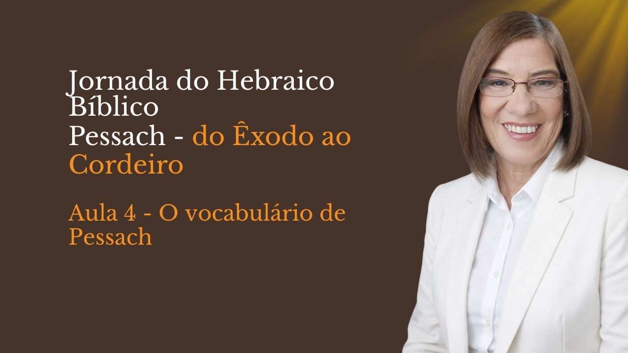 Jornada do Hebraico Bíblico - Aula 4 - O vocabulário de Pessach