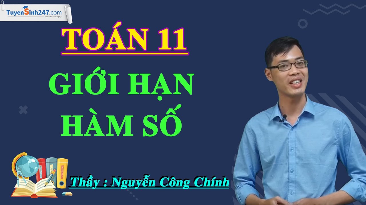 Giới hạn hàm số - Môn Toán 11 – Thầy Nguyễn Công Chính