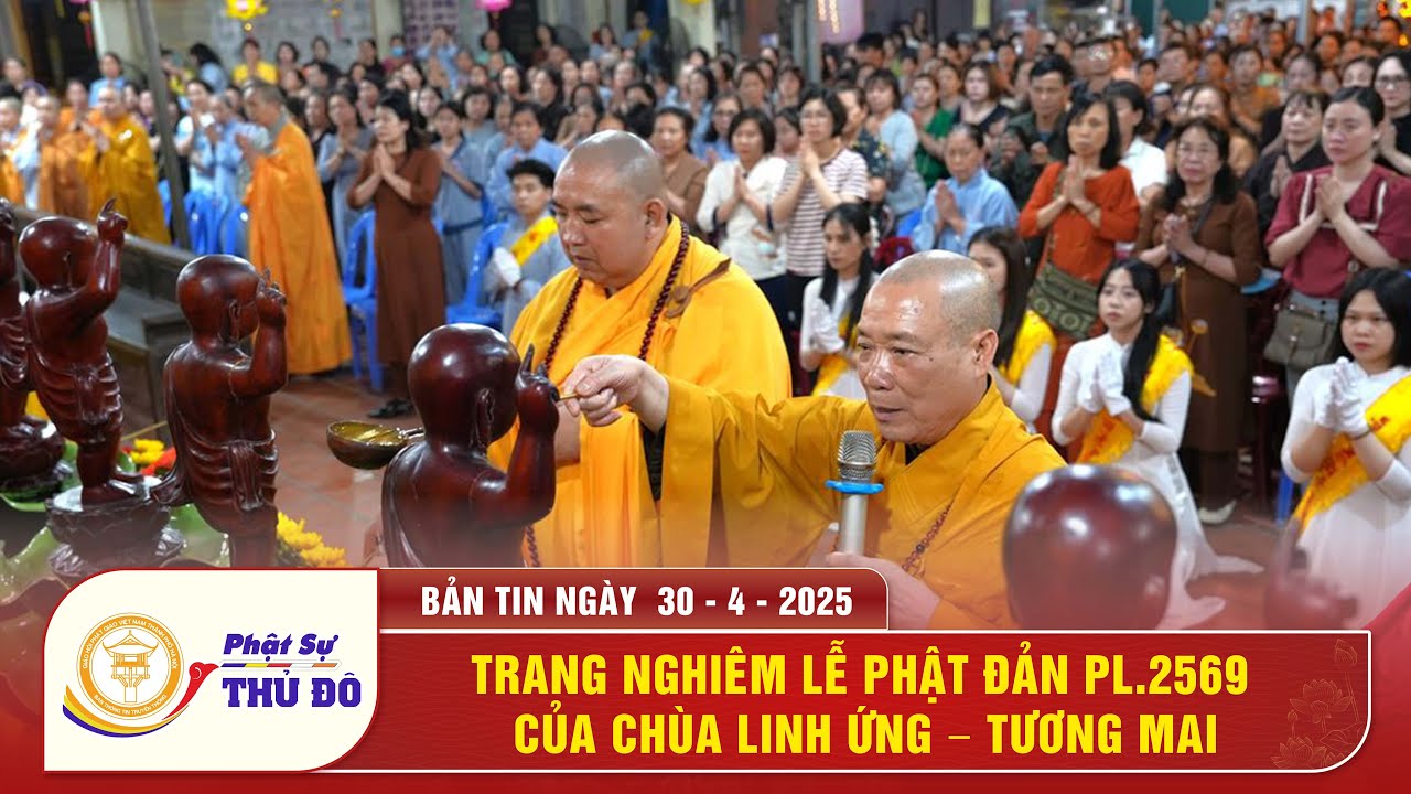 Trang nghiêm lễ Phật đản PL 2569 của chùa Linh Ứng - Tương Mai │ Phật Sự Thủ Đô