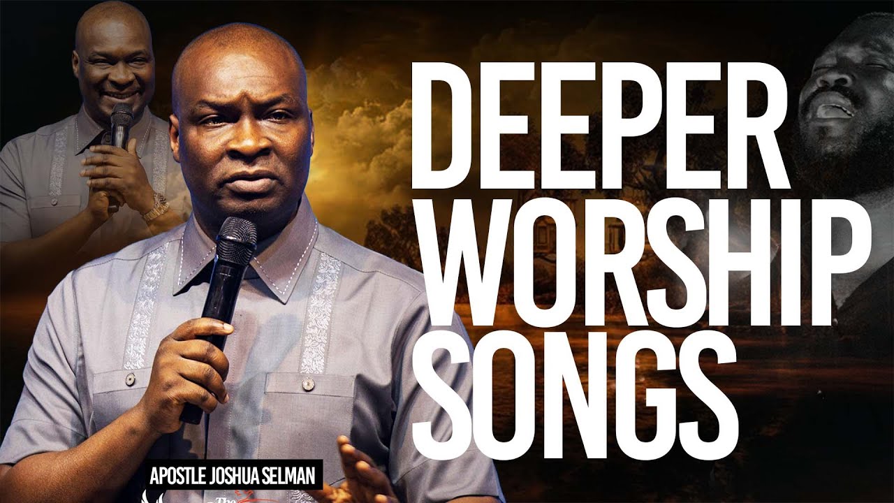 Deeper Worship Songs | Apostle Joshua Selman