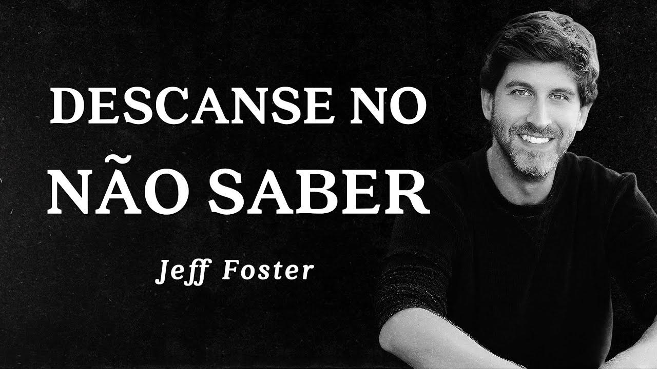 Jeff Foster - Descanse no N&atilde;o Saber