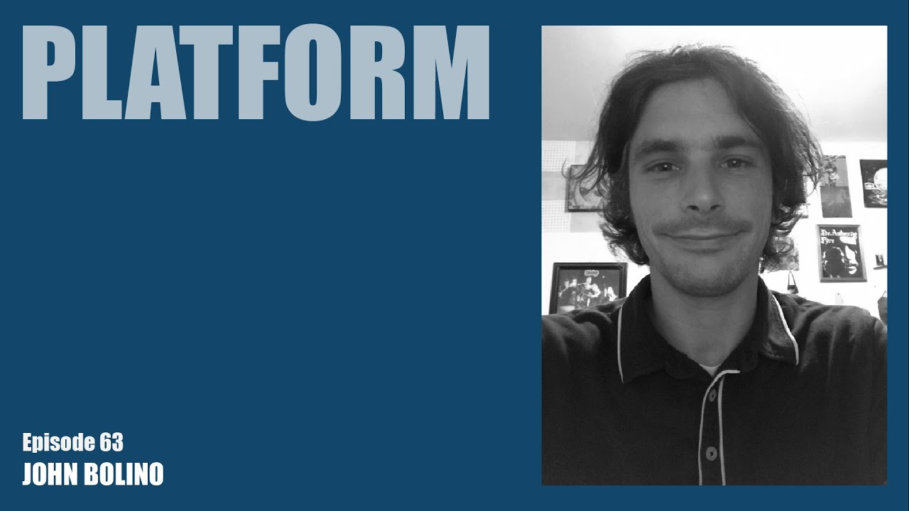 Platform Episode 63 - John Bolino Part 1