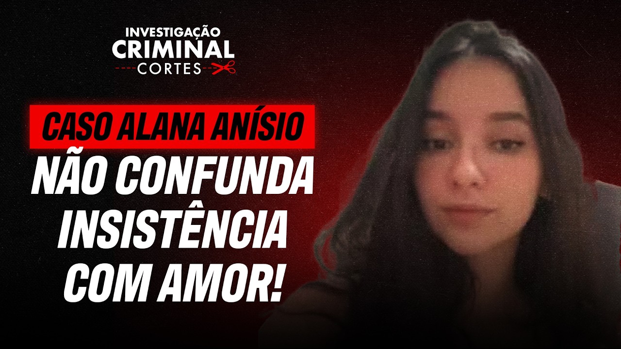 INSISTÊNCIA QUE MATA: O PERIGO DO STALKING - CASO ALANA ANÍSIO