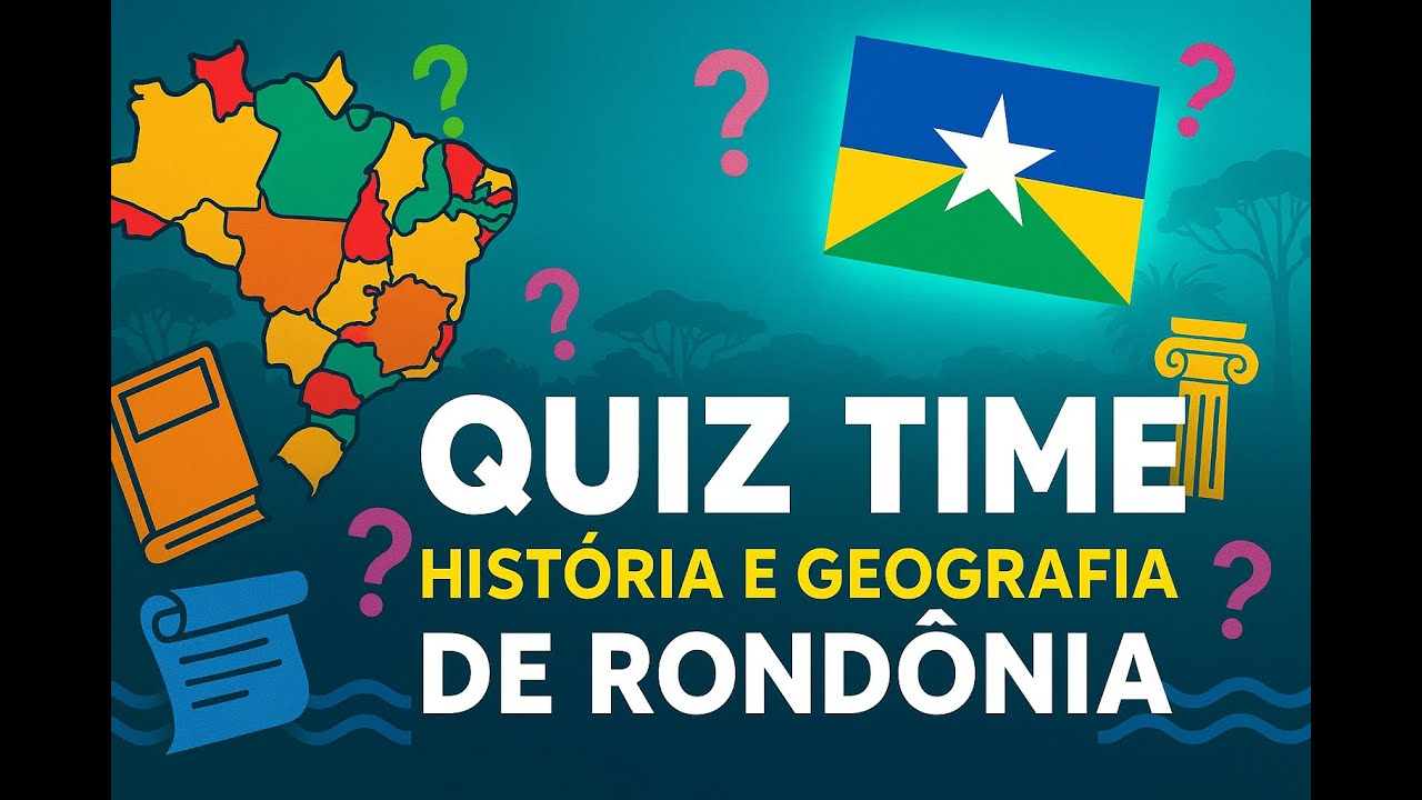QUIZ TIME | HISTÓRIA E GEOGRAFIA DE RONDÔNIA