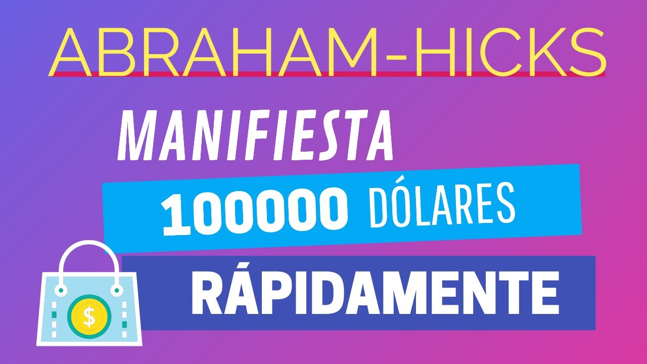 Manifiesta 100000 dólares rápidamente ~ Abraham-Hicks en español