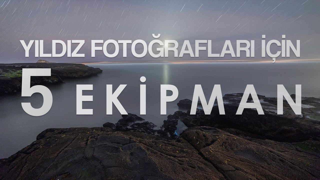 Yıldız Fotoğrafları için İhtiyacınız Olan 5 Ekipman! - Bölüm 01 (Geniş Açı Astrofotoğrafçılık)