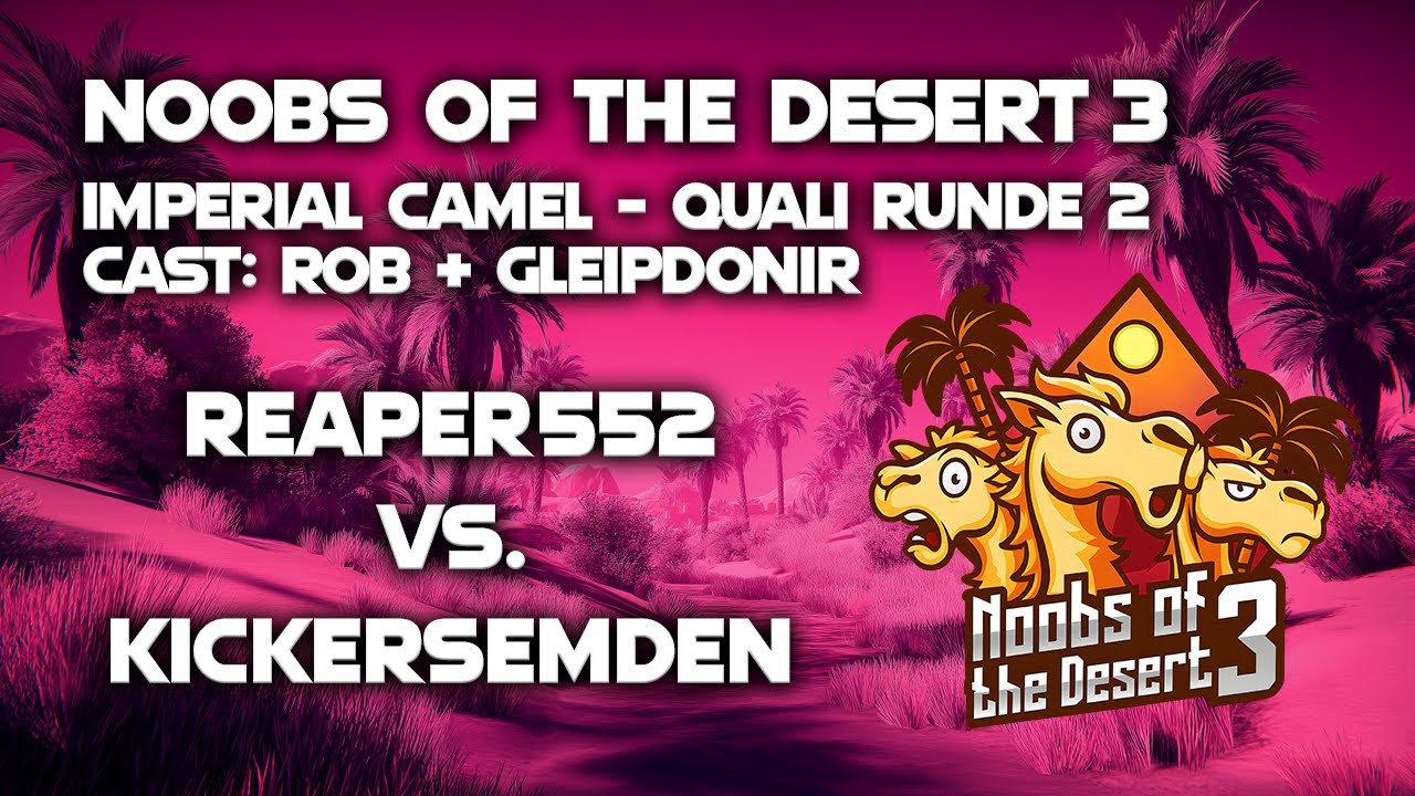 Noobs of the Desert 3 - Imperial Camel | Quali Runde 2 | Reaper552 vs. KickersEmden (Bo3)