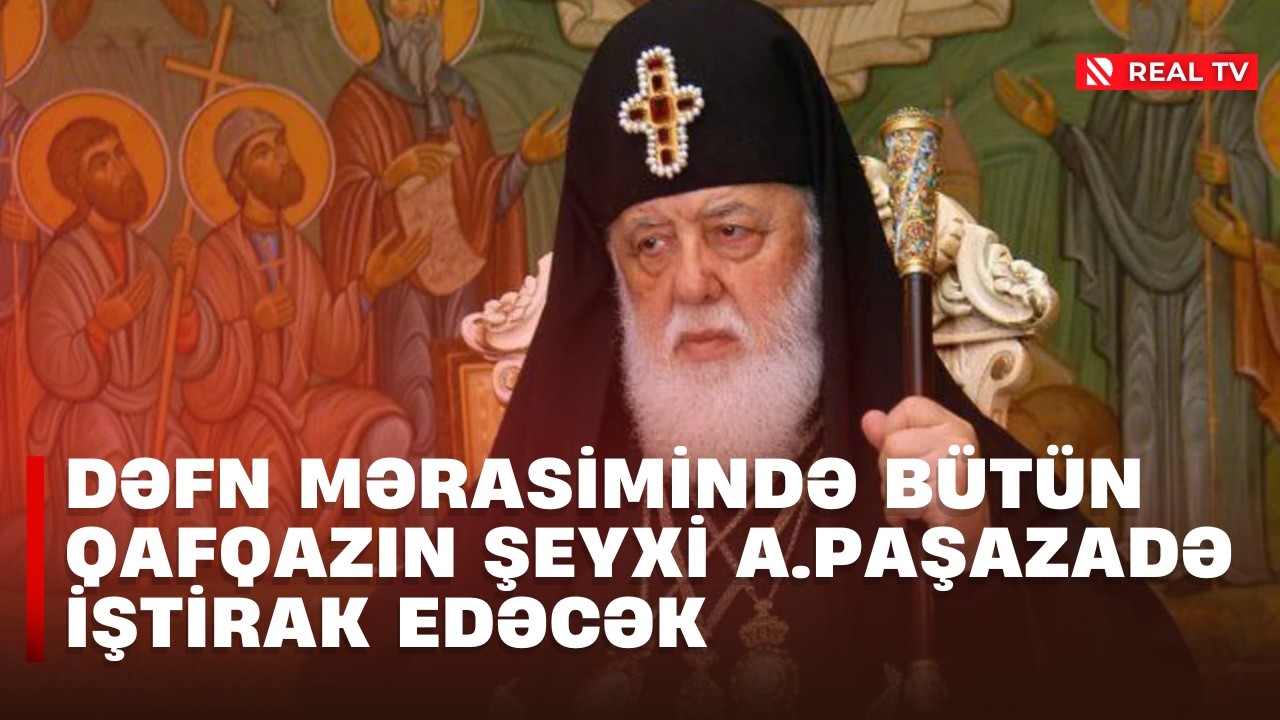 II İlya vəfat etdi - Dəfn mərasimində bütün Qafqazın Şeyxi A.Paşazadə iştirak edəcək