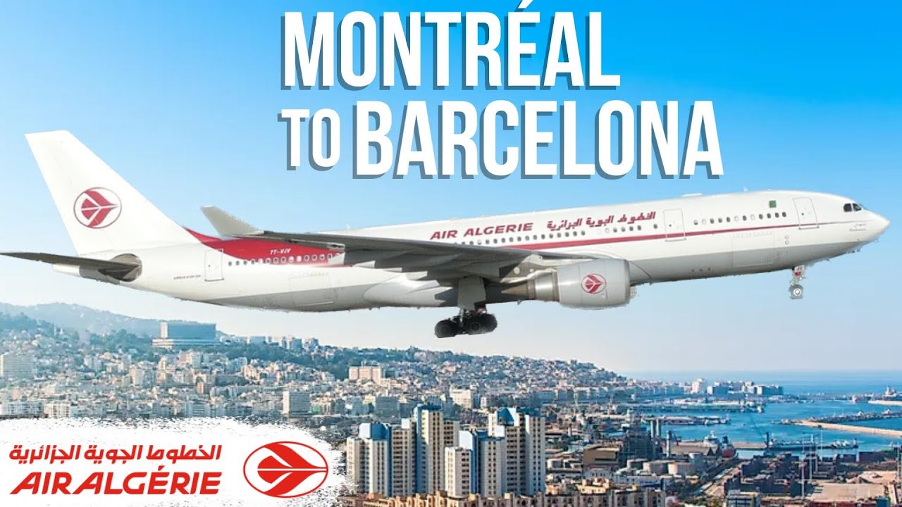 Flying Air Algérie: Montreal to Barcelona via Algiers | A330-200, 737-800 & a VERY long Layover