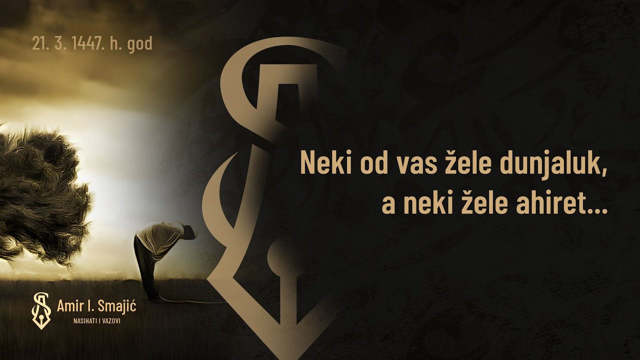 Neki od vas žele dunjaluk, a neki žele ahiret... - dr. Amir Smajić