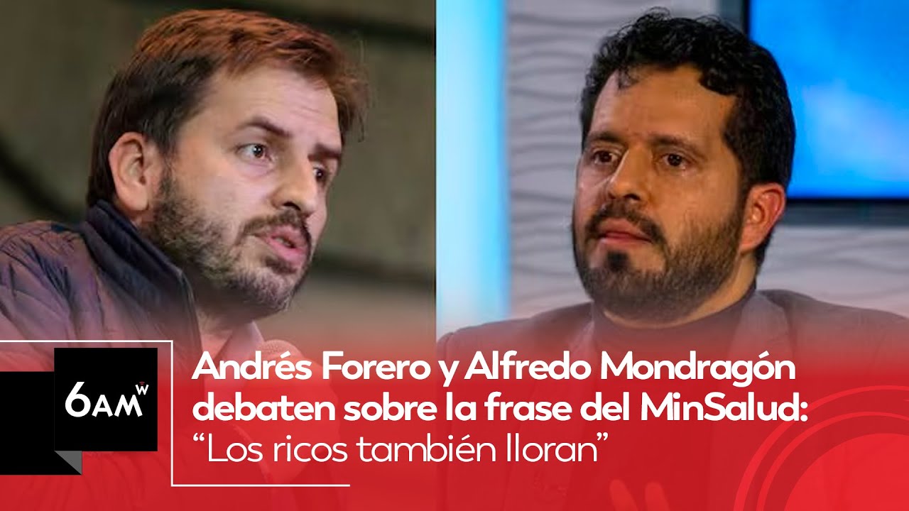 Andrés Forero y Alfredo Mondragón debaten por frase del MinSalud: “los ricos también lloran” | 6AM W