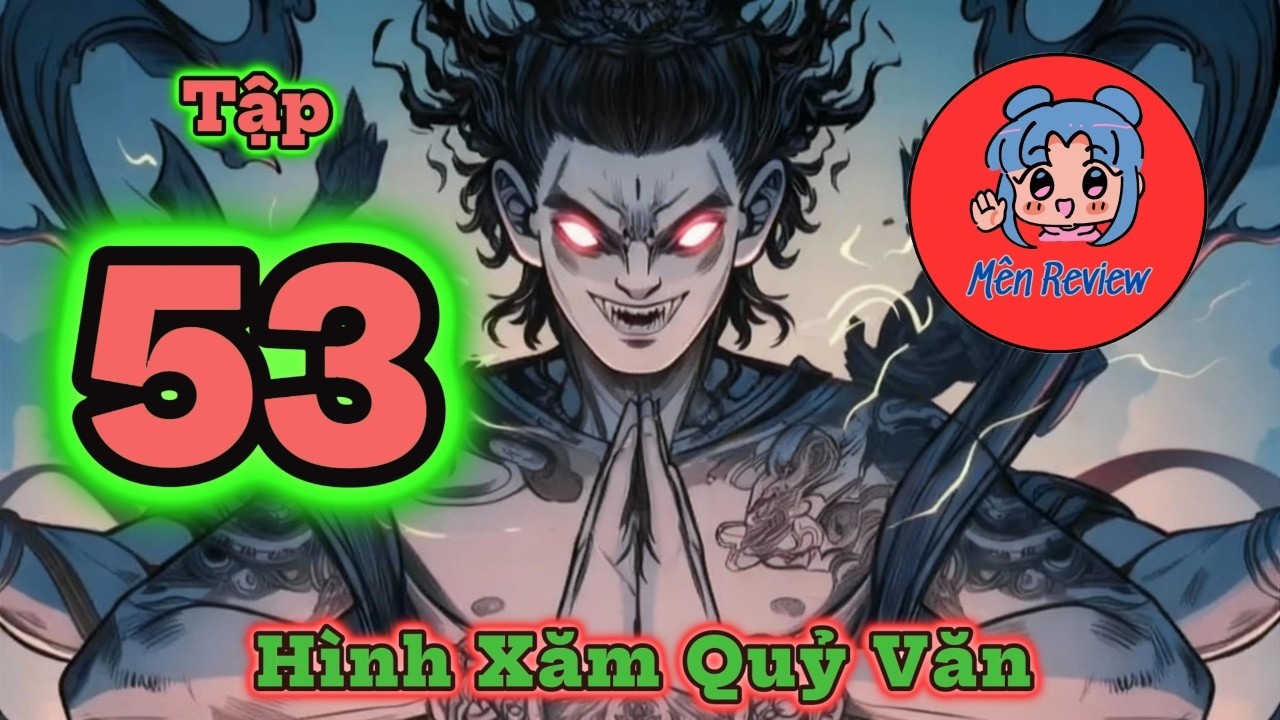 Tập 53: Hình xăm Âm Dương - Thuật Xăm Sinh Tử - Quỷ Văn