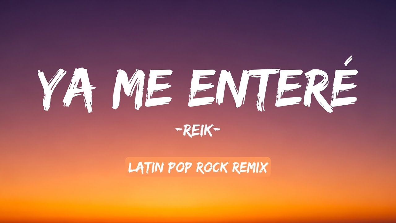 Ya Me Enteré - Reik (Letra / Lyrics) | Latin Pop Rock Remix