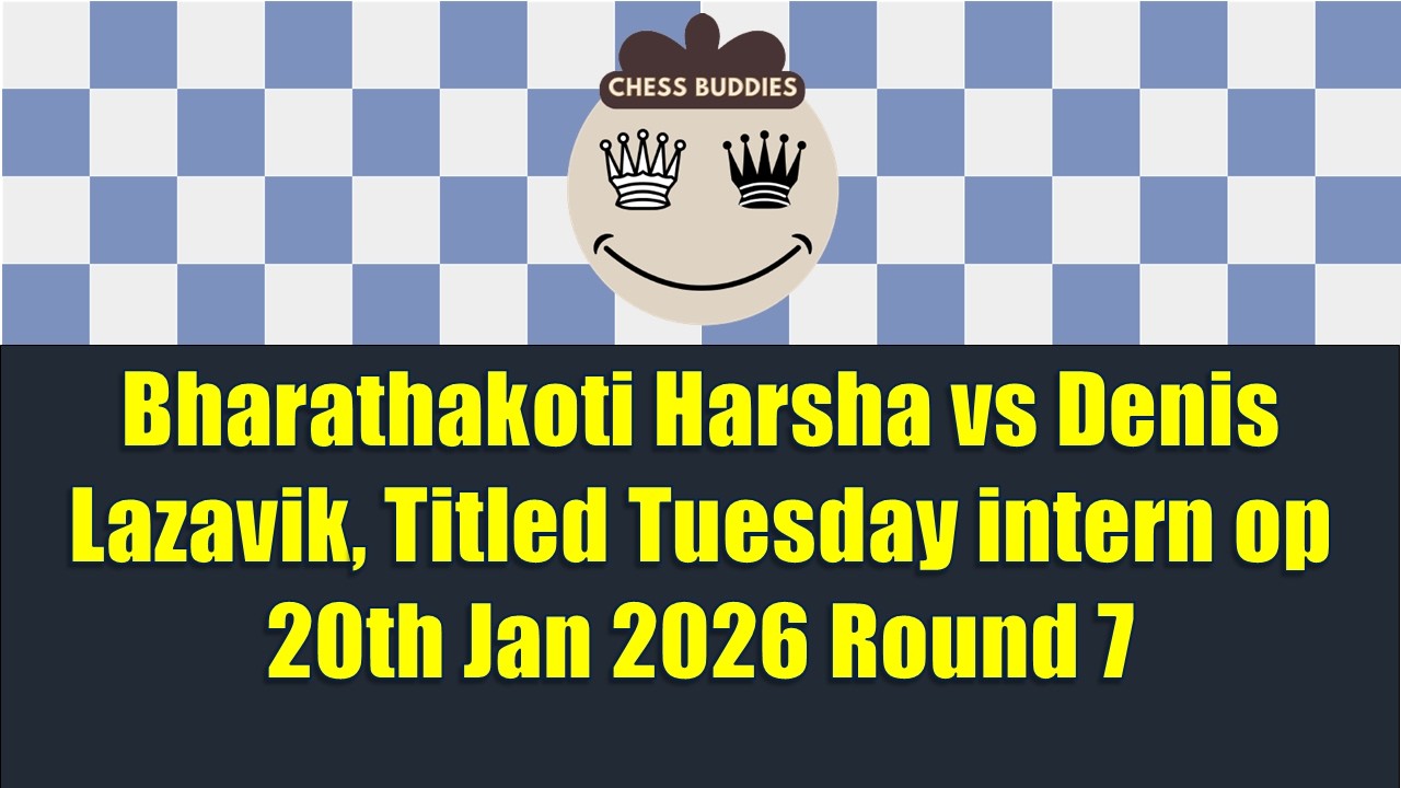 Bharathakoti Harsha vs Denis Lazavik, Titled Tuesday intern op 20th Jan 2026 Round 7