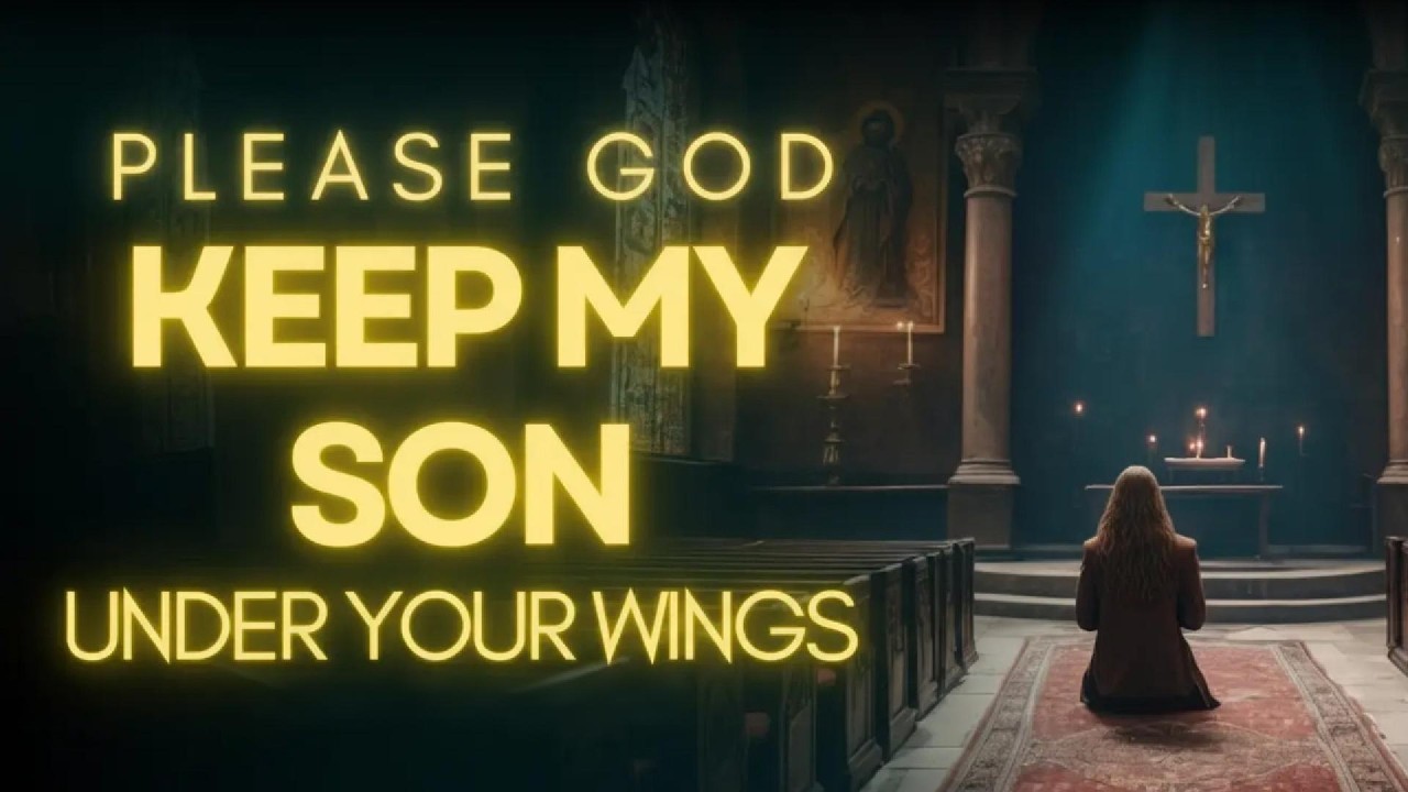 Powerful Prayer For Your Sons Protection | Prayer For My Son