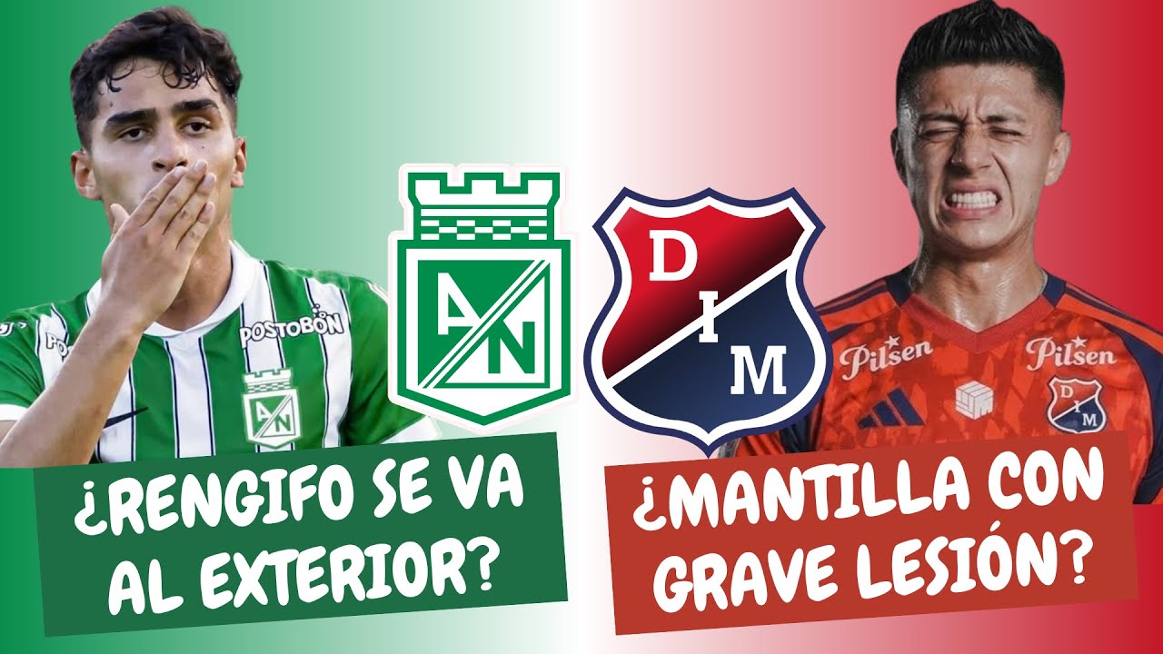 ¿Rengifo Se Va de Nacional? ¿Lesión Grave de Mantilla en Medellín? | #ClasicoPaisa