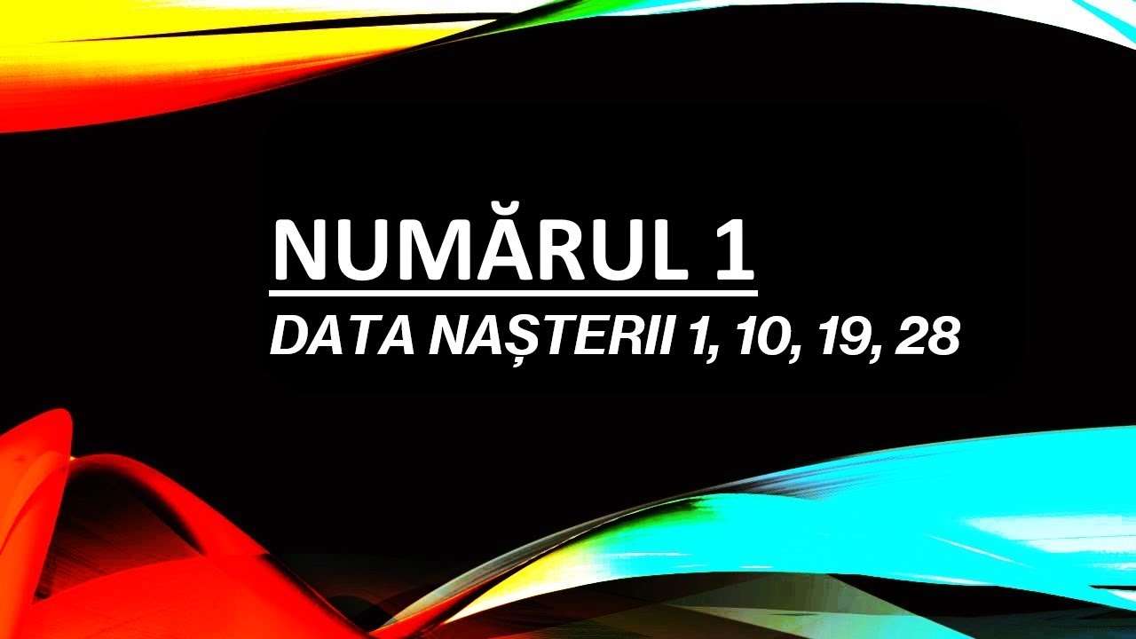 NUMERELE 1, 10, 19, 28 DIN DATA NAȘTERII