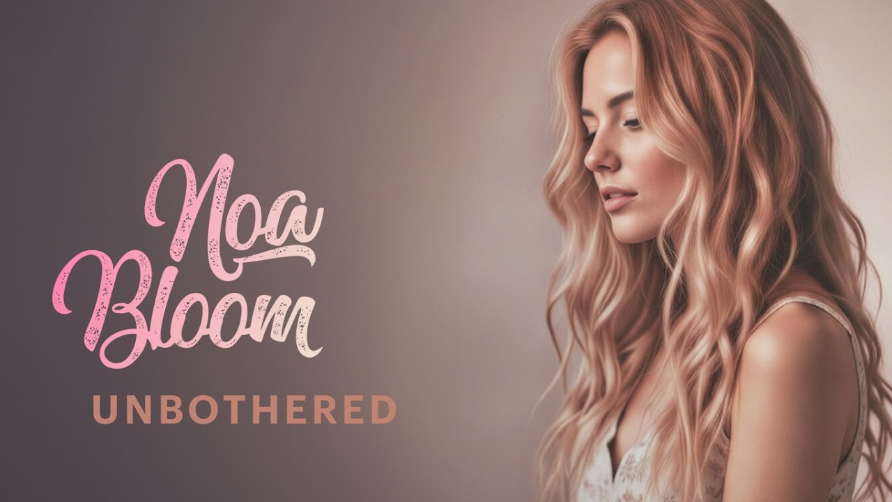 Noa Bloom - Unbothered (Official Lyric Video)