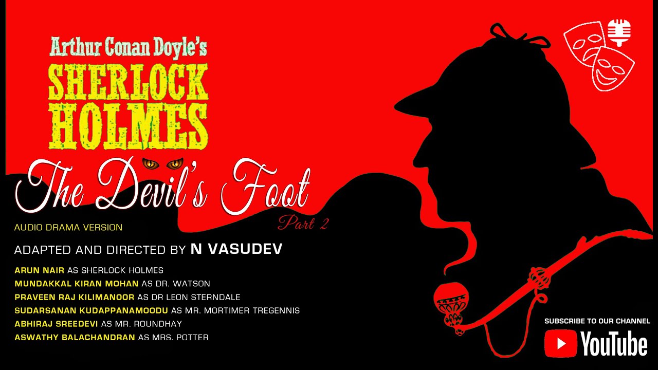 ഷെർലൊക്ക് ഹോംസ് കഥകൾ ; THE DEVIL’S FOOT എന്ന കഥയുടെ നാടകരൂപം രണ്ടാം ഭാഗം,രചന: സംവിധാനം - N വാസുദേവ്