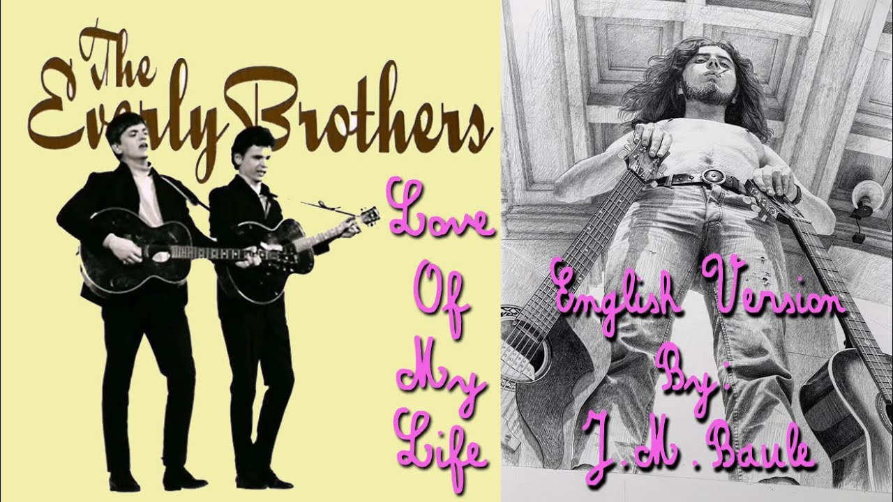 Love Of My Life (The Everly Brothers) English Version By: J.M.BAULE