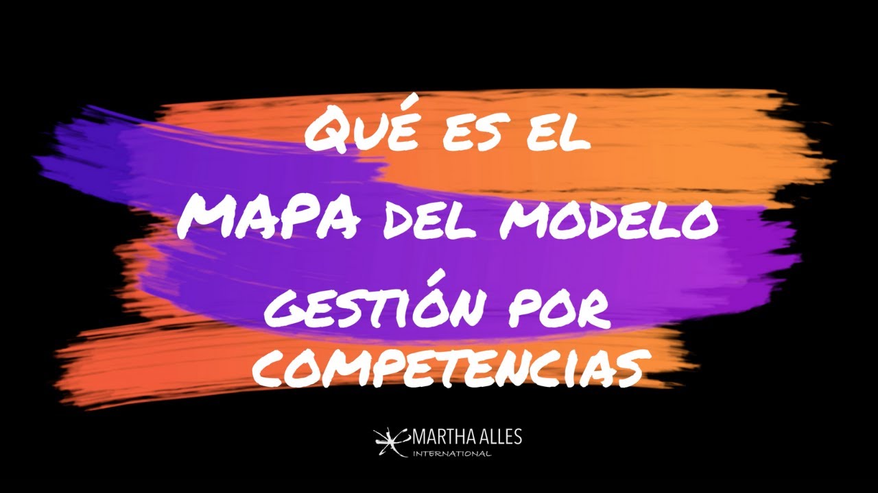 Gesti&oacute;n por competencias: Qu&eacute; es y para qu&eacute; sirve tener un Mapa del modelo.