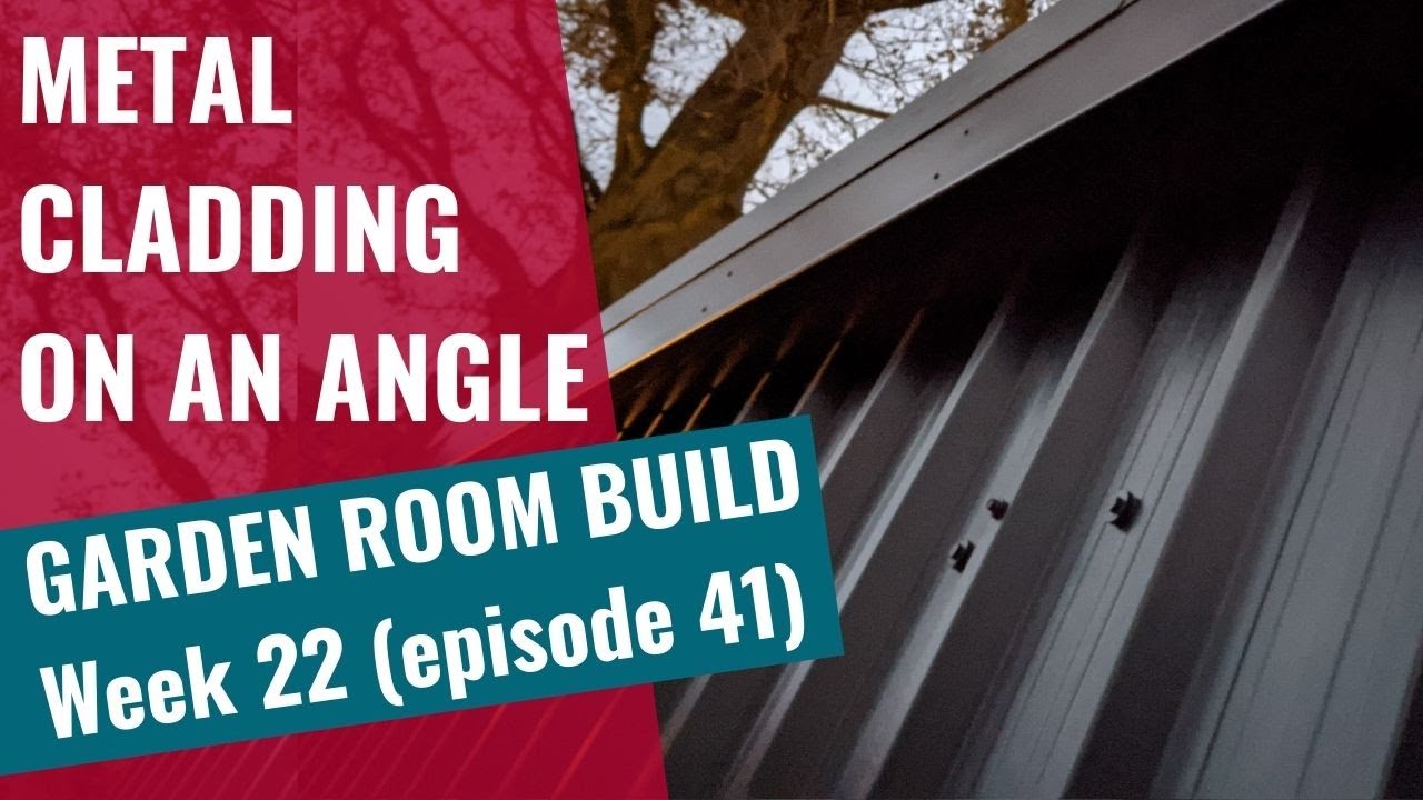 Garden Room Build - Week 22: Ep 41: Metal cladding on an angle