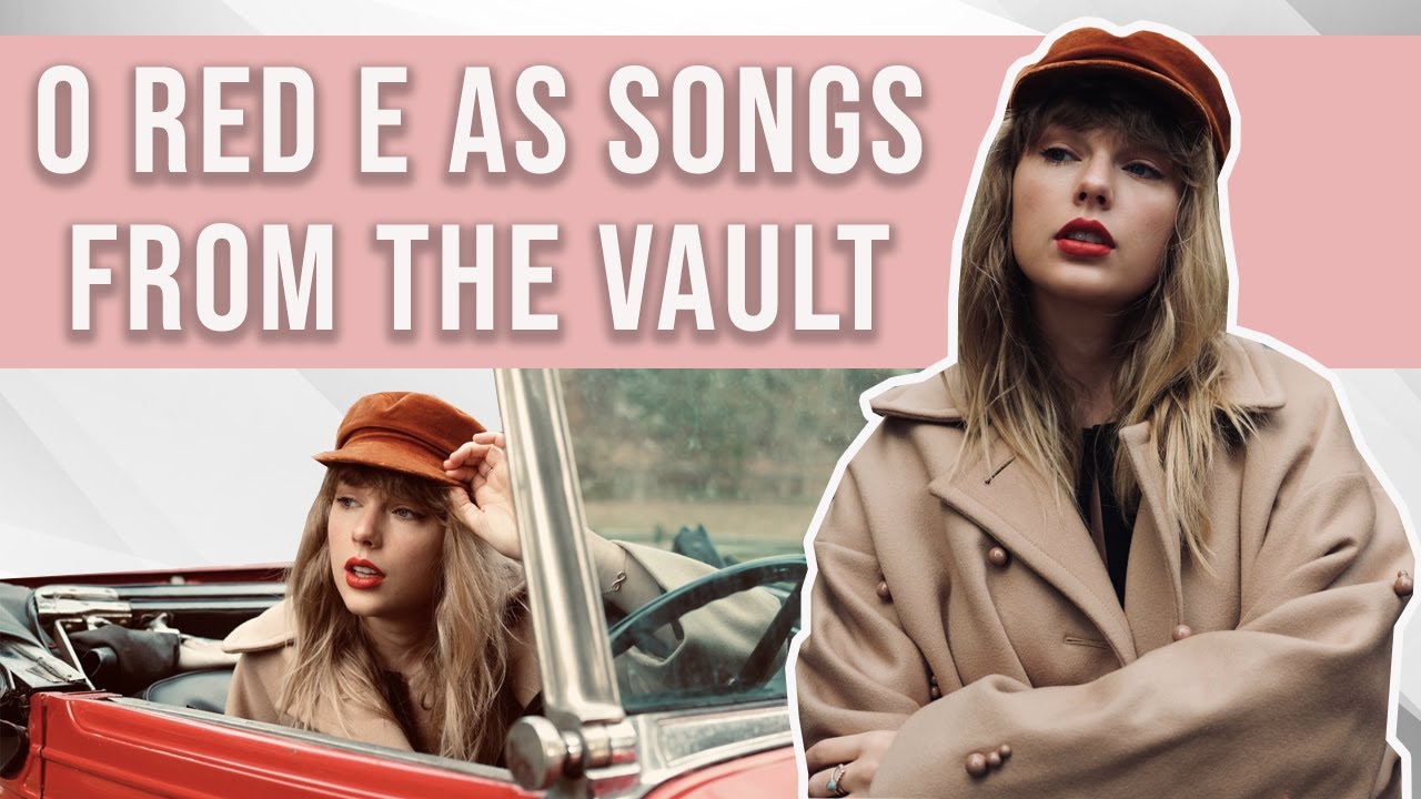 RED (Taylor's Version): NÚMEROS, MUDANÇAS E AS HISTÓRIAS DAS MÚSICAS DO VAULT