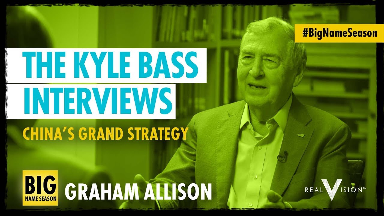 China's Grand Strategy (w/ Graham Allison) | The Kyle Bass Interviews | Real Vision&trade;