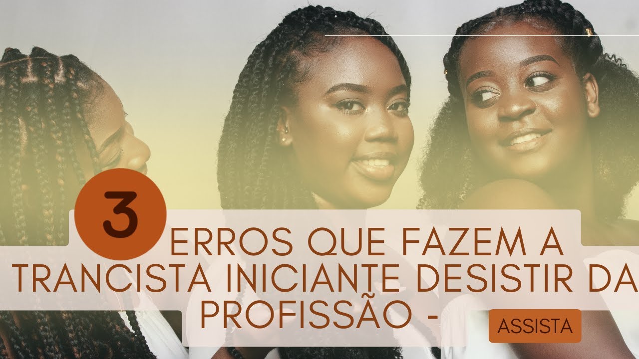 3 ERROS QUE FAZEM A TRANCISTA INICIANTE DESISTIR DA PROFISSÃO
