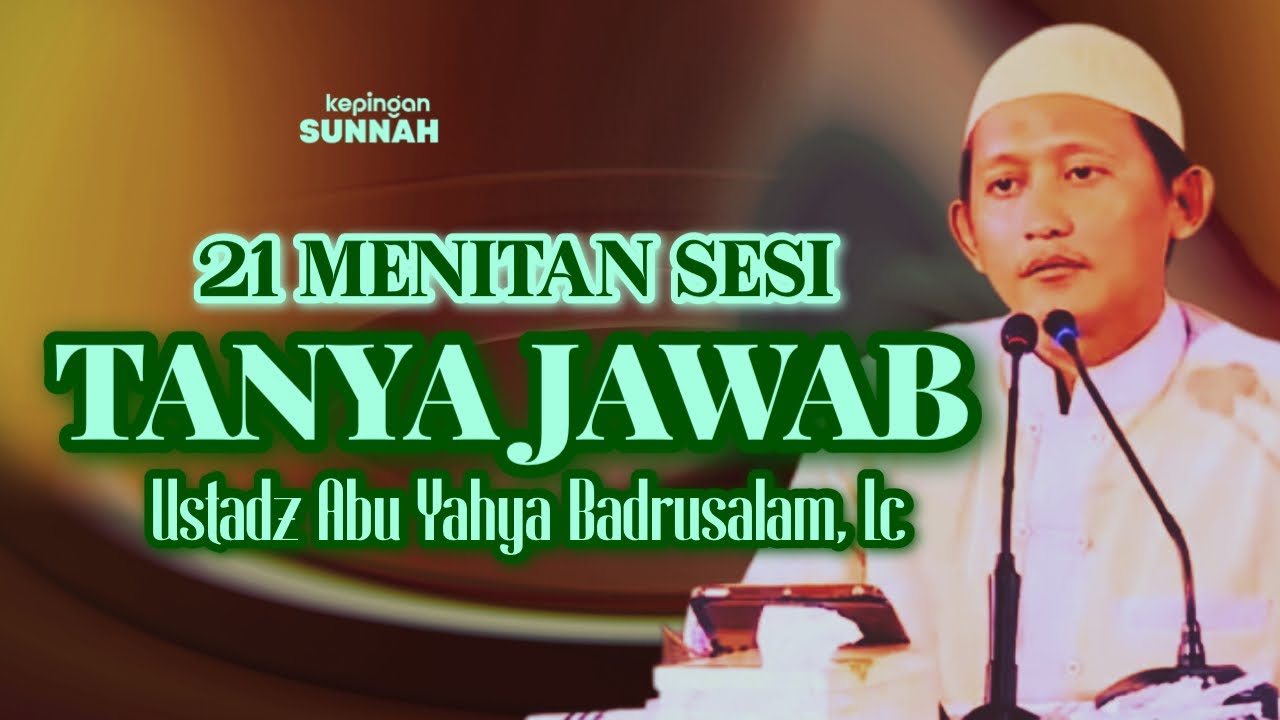 21 MENITAN SESI TANYA JAWAB SINGKAT  - Ustadz Abu Yahya Badrusalam, Lc