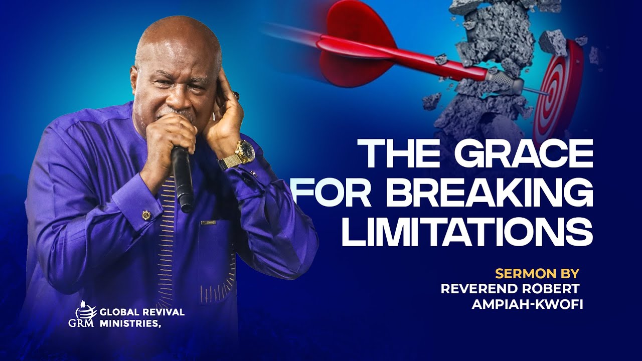 THE GRACE FOR BREAKING LIMITATIONS - REV  ROBERT AMPIAH-KWOFI