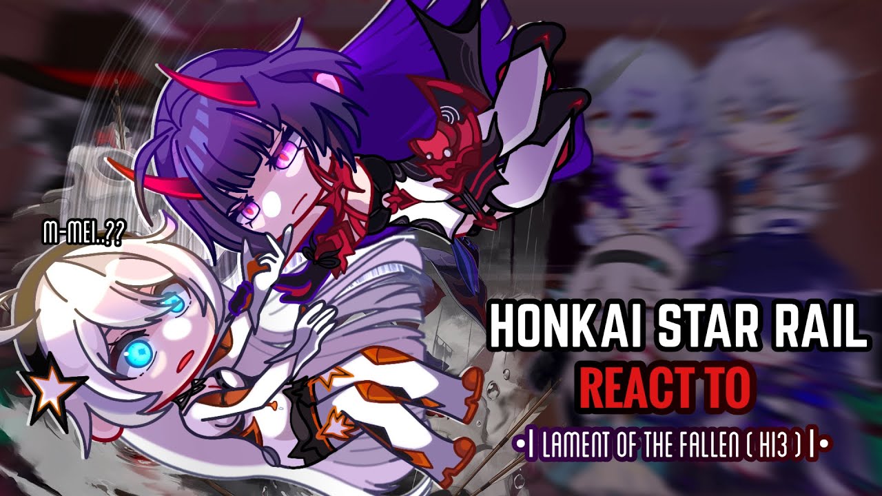 ☁️✨ Honkai Star Rail React to Lament of the Fallen || Gacha Club || Honkai Impact 3rd